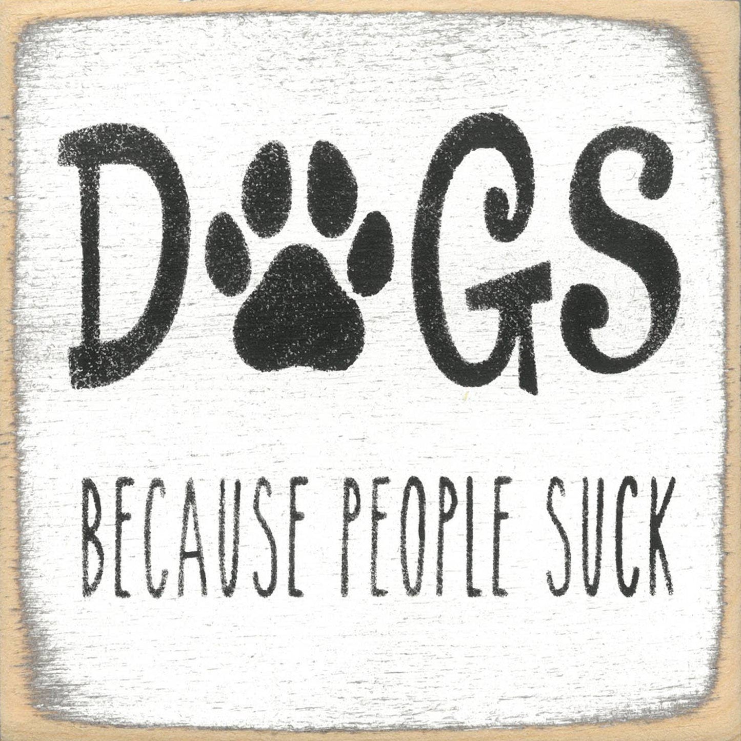 Gar Wholesale Inc. wood sign Dogs - beacause people suck