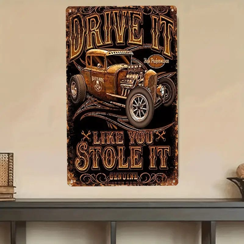 Man Up Tin Sign Drive It Like You Stole It - Tin Sign