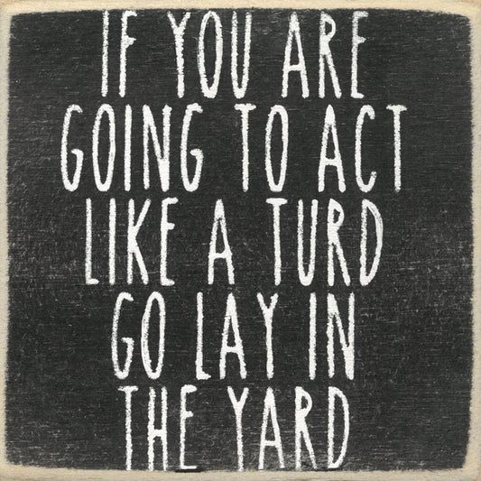 Gar Wholesale Inc. Gar Wholesale Inc. - 4X4-216 Act Like A Turd