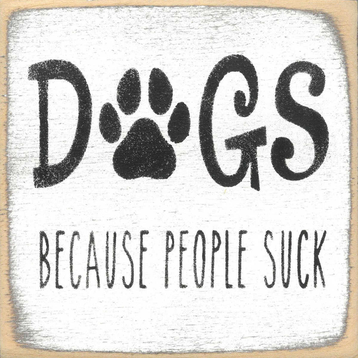 Gar Wholesale Inc. wood sign Dogs - beacause people suck