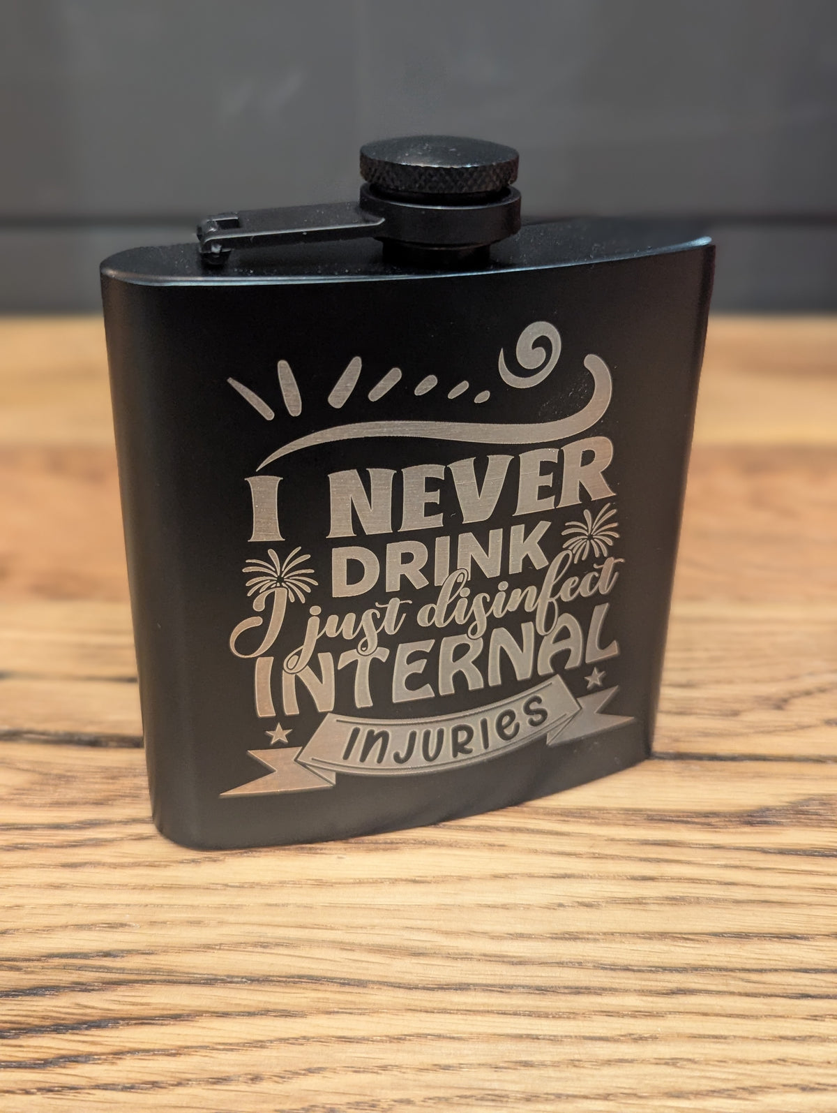 Man Up Flask I Never Drink, I Just Disinfect Internal Injuries Flask