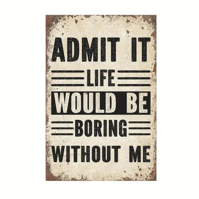 Man Up Tin Sign Boring Without Me - Tin Sign