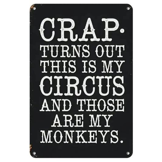 Man Up Tin Sign Crap Turns Out this is my circus