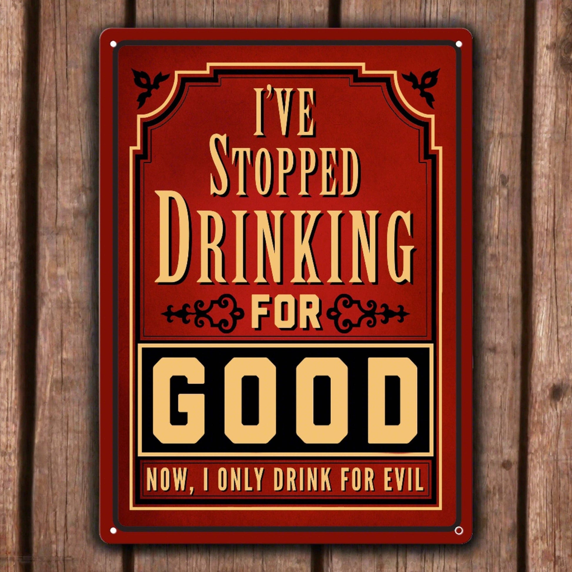 Rivers Edge Products Rivers Edge Products - Tin Sign 12in x 17in-I Stopped Drinking For Good